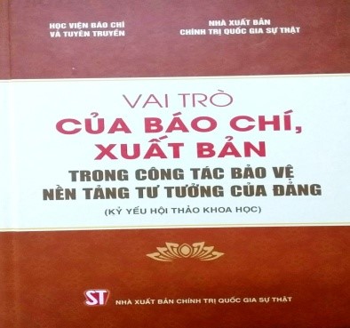 Giới thiệu sách: Vai trò của báo chí, xuất bản trong công tác bảo vệ nền tảng tư tưởng của Đảng