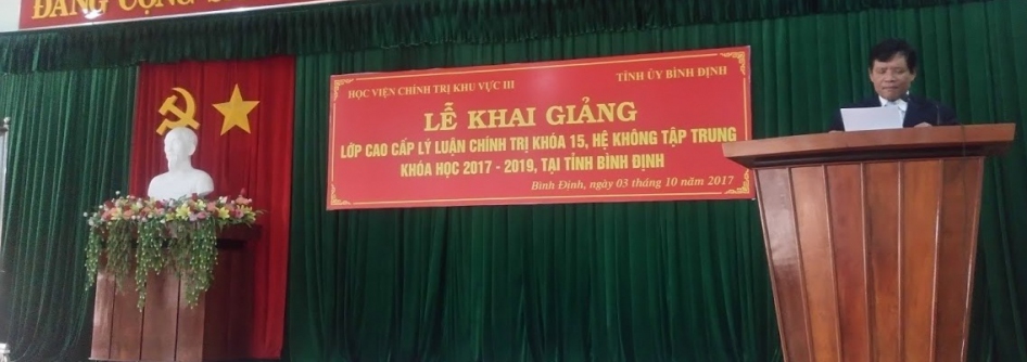 KHAI GIẢNG LỚP CAO CẤP LÝ LUẬN CHÍNH TRỊ KHÓA 15, HỆ KHÔNG TẬP TRUNG KHÓA HỌC 2017 - 2019 TẠI TỈNH BÌNH ĐỊNH