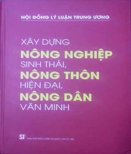 GIỚI THIỆU SÁCH: XÂY DỰNG NÔNG NGHIỆP SINH THÁI, NÔNG THÔN HIỆN ĐẠI, NÔNG DÂN VĂN MINH