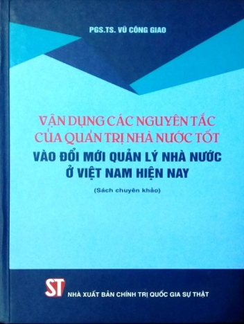 Giới thiệu sách: Vận dụng các nguyên tắc của quản trị nhà nước tốt vào đổi mới quản lý nhà nước ở Việt Nam hiện nay