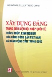 XÂY DỰNG ĐẢNG TRONG ĐIỀU KIỆN HỘI NHẬP QUỐC TẾ: THÁCH THỨC, KINH NGHIỆM CỦA ĐẢNG CỘNG SẢN VIỆT NAM VÀ ĐẢNG CỘNG SẢN TRUNG QUỐC